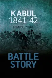 Book cover of Battle Story: Kabul 1841-42 by Edmund Yorke