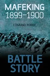 Book cover of Battle Story: Mafeking 1899-1900 by Edmund Yorke