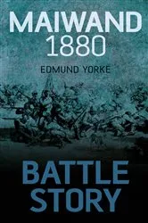 Book cover of Battle Story: Maiwand 1880 by Edmund Yorke