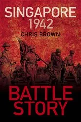 Book cover of Battle Story: Singapore 1942 by Chris Brown