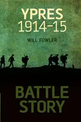 Book cover of Battle Story: Ypres 1914-1915 by Will Fowler