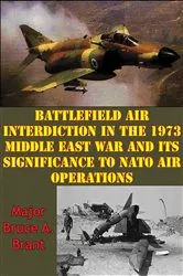 Book cover of Battlefield Air Interdiction In The 1973 Middle East War And Its Significance To NATO Air Operations by Unknown