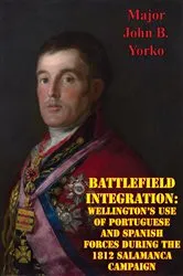 Book cover of Battlefield Integration: Wellington's Use Of Portuguese And Spanish Forces During The 1812 Salamanca Campaign by Unknown