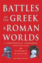 Book cover of Battles of The Greek and Roman Worlds by John Drogo Montagu