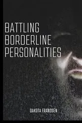 Book cover of Battling Borderline Personalities by Dakota Frandsen