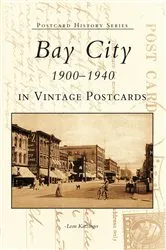 Book cover of Bay City 1900-1940 in Vintage Postcards by Leon Katzinger