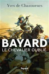Book cover of Bayard, le Chevalier oublié by Yves de Chazournes