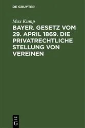 Book cover of Bayer. Gesetz vom 29. April 1869. Die privatrechtliche Stellung von Vereinen by Max Kump
