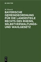 Book cover of Bayerische Gemeindeordnung für die Landesteile rechts des Rheins, Selbstverwaltungs- und Wahlgesetz (3rd ed.) by M. Roesch