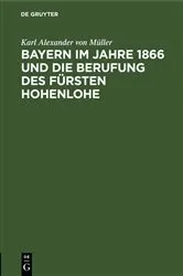 Book cover of Bayern im Jahre 1866 und die Berufung des Fürsten Hohenlohe by Karl Alexander von Müller