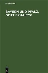 Book cover of Bayern und Pfalz, Gott erhalt’s! by Unknown
