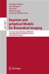 Book cover of Bayesian and grAphical Models for Biomedical Imaging by M. Jorge Cardoso