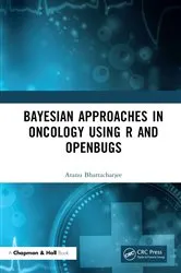Book cover of Bayesian Approaches in Oncology Using R and OpenBUGS by Atanu Bhattacharjee