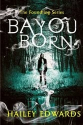 Book cover of Bayou Born by Hailey Edwards