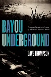 Book cover of Bayou Underground by Dave Thompson
