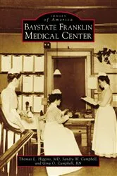 Book cover of Baystate Franklin Medical Center by Thomas L. Higgins MD