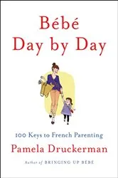 Book cover of Bébé Day by Day by Pamela Druckerman