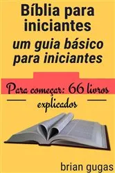 Book cover of Bíblia para iniciantes: um guia básico para iniciantes by Brian Gugas