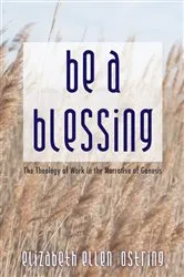 Book cover of Be a Blessing by Elizabeth Ellen Ostring
