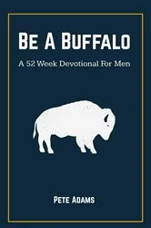 Book cover of Be A Buffalo by Pete Adams