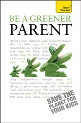 Book cover of Be a Greener Parent by Lynoa Cattanach