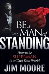 Book cover of Be a Man of Standing by Jim Moore