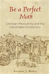 Book cover of Be a Perfect Man by Andrew J. Romig