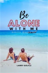 Book cover of Be Alone With Me by Larry Golicz