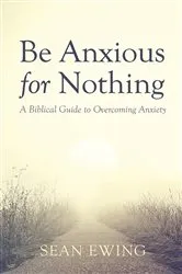 Book cover of Be Anxious for Nothing by Sean Ewing
