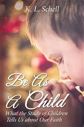 Book cover of Be As A Child by K.L. Schell
