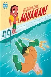 Book cover of Be Brave Like Aquaman! (DC Super Friends) by Laura Hitchcock