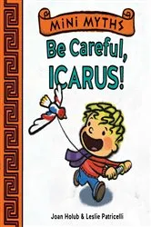 Book cover of Be Careful, Icarus! (Mini Myths) by Joan Holub