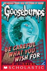 Book cover of Be Careful What You Wish For (Classic Goosebumps #7) by R. L. Stine