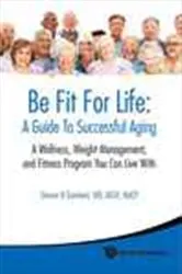 Book cover of Be Fit For Life: A Guide To Successful Aging - A Wellness, Weight Management, And Fitness Program You Can Live With by Steven R Gambert