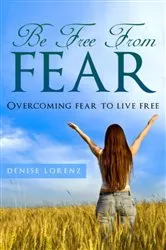 Book cover of Be Free From Fear by Denise Lorenz