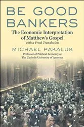 Book cover of Be Good Bankers by Michael Pakaluk