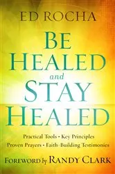 Book cover of Be Healed and Stay Healed by Ed Rocha