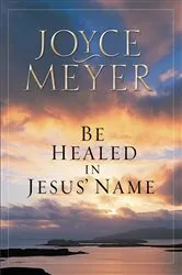 Book cover of Be Healed in Jesus' Name by Joyce Meyer
