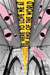 Book cover of Be Here to Love Me at the End of the World by Sasha Fletcher