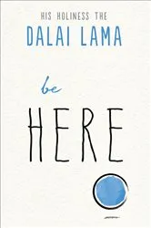 Book cover of Be Here by His Holiness the Dalai Lama