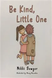 Book cover of Be Kind, Little One by Nikki Sawyer
