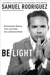Book cover of Be Light by Samuel Rodriguez