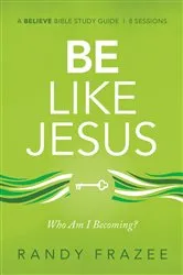 Book cover of Be Like Jesus Bible Study Guide by Randy Frazee
