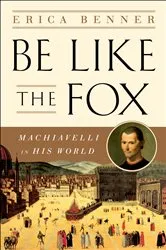 Book cover of Be Like the Fox: Machiavelli In His World by Unknown