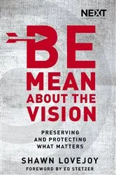 Book cover of Be Mean About the Vision by Shawn Lovejoy