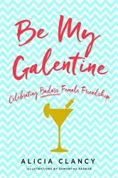 Book cover of Be My Galentine by Alicia Clancy