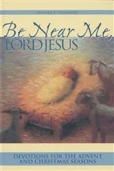 Book cover of Be Near Me, Lord Jesus by Richard E Lauersdorf