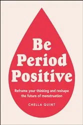 Book cover of Be Period Positive by Chella Quint