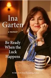 Book cover of Be Ready When the Luck Happens by Ina Garten