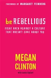 Book cover of Be Rebellious by Megan Clinton